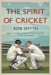 The spirit of cricket: what makes cricket the greatest game on Earth cover image cdn