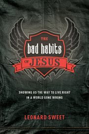 The bad habits of Jesus: showing us the way to live right in a world gone wrong cover image cdn