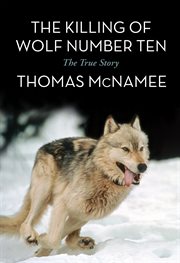The killing of wolf number ten: the true story cover image cdn