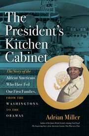The President's kitchen cabinet: the story of the African Americans who have fed our First Families, from the Washingtons to the Obamas cover image cdn