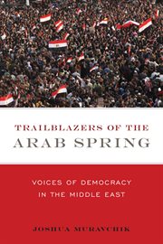 Trailblazers of the Arab Spring: voices of democracy in the Middle East cover image cdn
