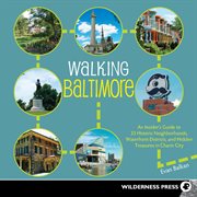 Walking Baltimore: an insider's guide to 33 historic neighborhoods, waterfront districts, and hidden treasures in charm city cover image cdn