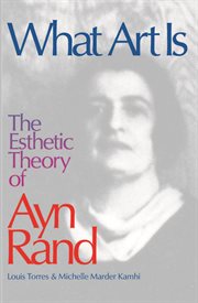 What art is: the esthetic theory of Ayn Rand cover image cdn
