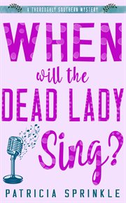 When will the dead lady sing?: a thoroughly Southern mystery cover image cdn