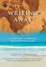 Writing away: a creative guide to awakening the journal-writing traveler cover image cdn
