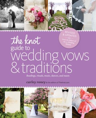 The knot guide to wedding vows and traditions : readings, rituals, music, dances, and toasts  cover image cdn
