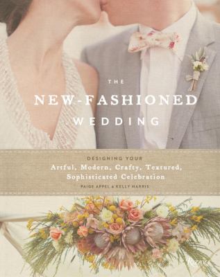 The new-fashioned wedding : designing your artful, modern, crafty, textured, sophisticated celebration cover image cdn