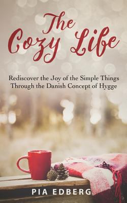 The cozy life : rediscover the joy of the simple things through the Danish concept of hygge  cover image cdn