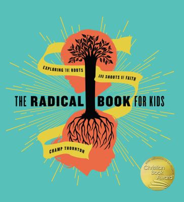 The radical book for kids : exploring the roots and shoots of faith  cover image cdn