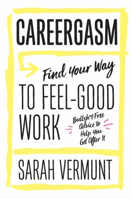 Careergasm : find your way to feel-good work : bullsh*t-free advice to help you get after it  cover image cdn