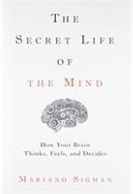The secret life of the mind : how your brain thinks, feels, and decides  cover image cdn