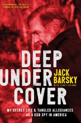 Deep undercover : my secret life and tangled allegiances as a KGB spy in America  cover image cdn