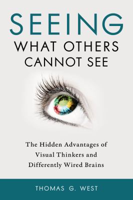 Seeing what others cannot see : the hidden advantages of visual thinkers and differently wired brains  cover image cdn