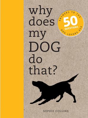 Why does my dog do that? : answers to the 50 questions dog lovers ask  cover image cdn