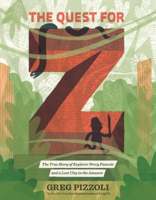 The quest for Z : the true story of explorer Percy Fawcett and a lost city in the Amazon  cover image cdn