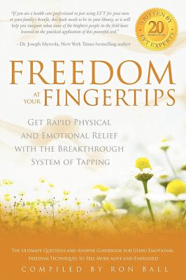 Freedom at your fingertips : get rapid physical and emotional relief with the breakthrough system of tapping : the ultimate question and answer guidebook for using Emotional Freedom Techniques to feel more energized and alive  cover image cdn