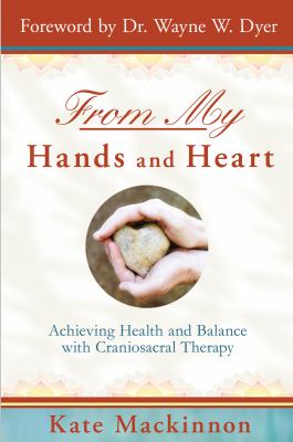 From my hands and heart : achieving health and balance with craniosacral therapy  cover image cdn