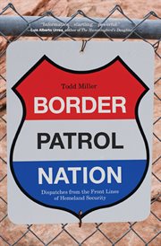 Border Patrol nation: dispatches from the front lines of Homeland Security cover image cdn