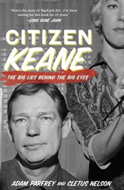 Citizen Keane: the big lies behind the big eyes cover image cdn