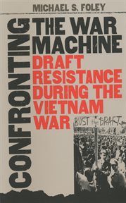 Confronting the war machine: draft resistance during the Vietnam War cover image cdn