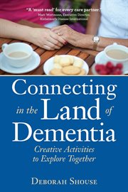 Connecting in the land of dementia: creative activities to explore together cover image cdn