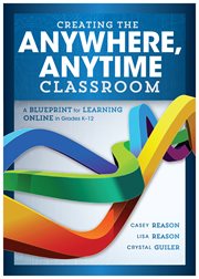 Creating the anywhere, anytime classroom: a blueprint for learning online in grades K-12 cover image cdn
