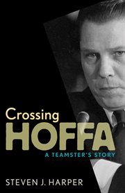 Crossing Hoffa: a Teamster's story cover image cdn