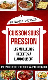 Cuisson sous pression. Les Meilleures Recettes À L'Autocuiseur cover image cdn