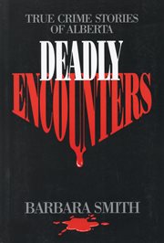 Deadly Encounters: True Crime Stories of Alberta cover image cdn