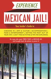 Experience Mexican Jail!: Based On The Actual Cell-Phone Diaries Of A Dude Who Spent Three Years In Jail In Cancun! cover image cdn