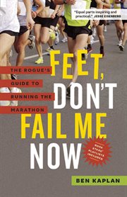 Feet, don't fail me now: the rogue's guide to running the marathon cover image cdn