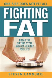 Fighting fat: break the dieting cycle and get healthy for life! : one size does not fit all cover image cdn