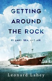 Getting around the rock: by land, sea, and air : stories of transportation in Newfoundland cover image cdn