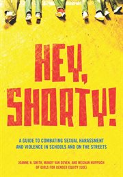 Hey, shorty!: a guide to combating sexual harassment and violence in public schools and on the streets cover image cdn