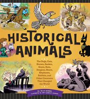 Historical animals: the dogs, cats, horses, snakes, goats, rats, dragons, bears, elephants, rabbits, and other creatures that changed the world cover image cdn