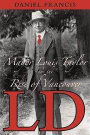 L.D.: Mayor Louis Taylor and the rise of Vancouver cover image cdn