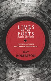 Lives of poets (with guitars): thirteen outsiders who changed rock & roll cover image cdn