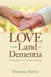 Love in the land of dementia: finding hope in the caregiver's journey cover image cdn