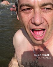 Mike Watt: on and off bass : a photographic memory cover image cdn