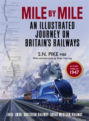 Mile by mile: an illustrated journey on Britain's railways : LNER, LMSR, Southern Railway, Great Western Railway cover image cdn