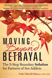 Moving beyond betrayal: the 5-step boundary solution for partners of sex addicts cover image cdn