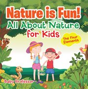 Nature is fun!. All About Nature for Kids - The Four Elements cover image cdn