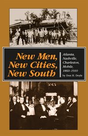 New men, new cities, new South: Atlanta, Nashville, Charleston, Mobile, 1860-1910 cover image cdn