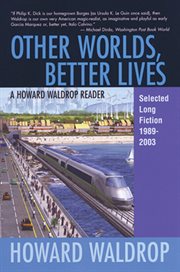 Other worlds, better lives: selected long fiction, 1989-2003 cover image cdn