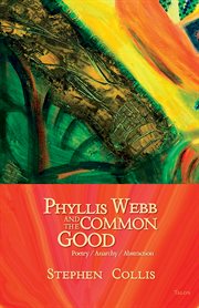 Phyllis Webb and the common good: poetry, anarchy, abstraction cover image cdn