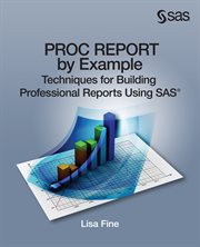 PROC report by example: techniques for building professional reports using SAS cover image cdn