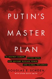 Putin's master plan: to destroy Europe, divide NATO, and restore Russian power and global influence cover image cdn