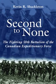 Second to none: the Fighting 58th Battalion of the Canadian Expeditionary Force cover image cdn