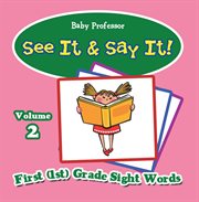 See it & say it! : volume 2. First (1st) Grade Sight Words cover image cdn
