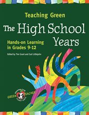 Teaching green: the high school years : hands-on learning in grades 9-12 cover image cdn